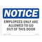 Signmission Sign, 7" H, 10" W, Rigid Plastic, Employees Only Are Allowed To Go Out This Door Sign, Landscape OS-NS-P-710-L-11983 - alternate 1